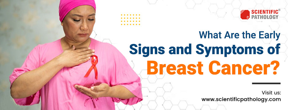 What Are the Early Signs and Symptoms of Breast Cancer?